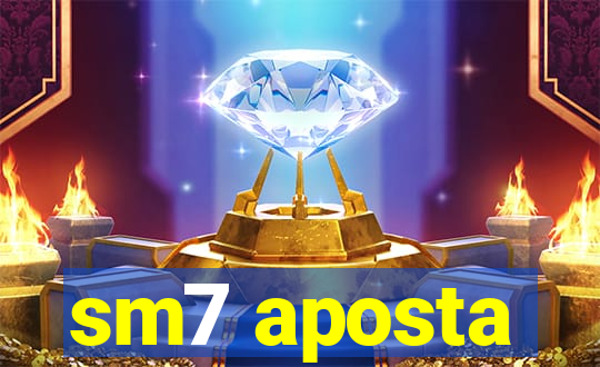 sm7 aposta